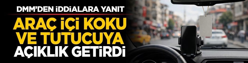 DMM’den iddialara yanıt: Araç içi koku ve tutucuya açıklık getirdi