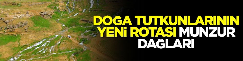 Doğa tutkunlarının yeni rotası Munzur Dağları