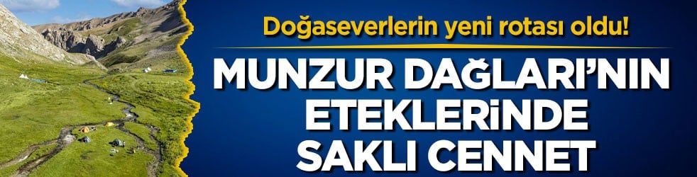 Doğaseverlerin yeni rotası oldu! Munzur Dağları’nın eteklerinde saklı cennet