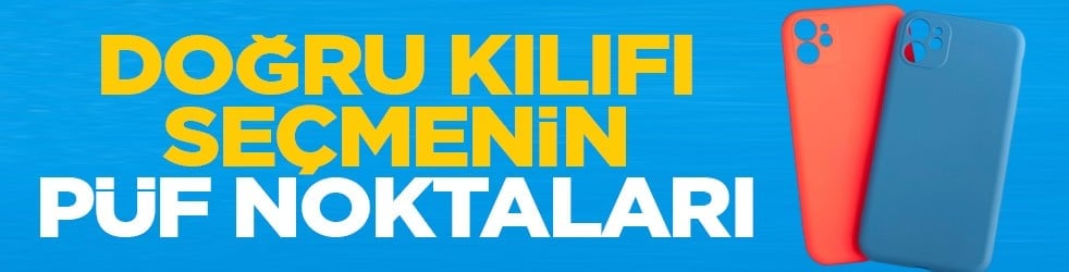Doğru kılıfı seçmenin püf noktaları
