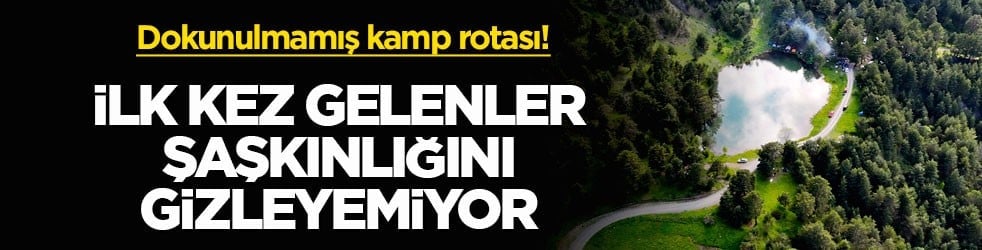 Dokunulmamış kamp rotası! İlk kez gelenler şaşkınlığını gizleyemiyor