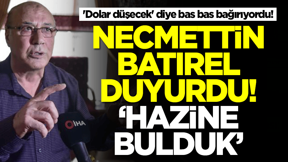 'Dolar düşecek' diye bas bas bağırıyordu! Necmettin Batırel duyurdu: Hazine bulduk