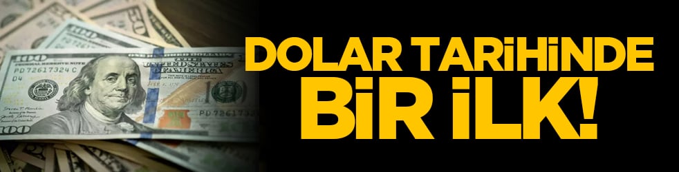 Dolar tarihinde bir ilk!