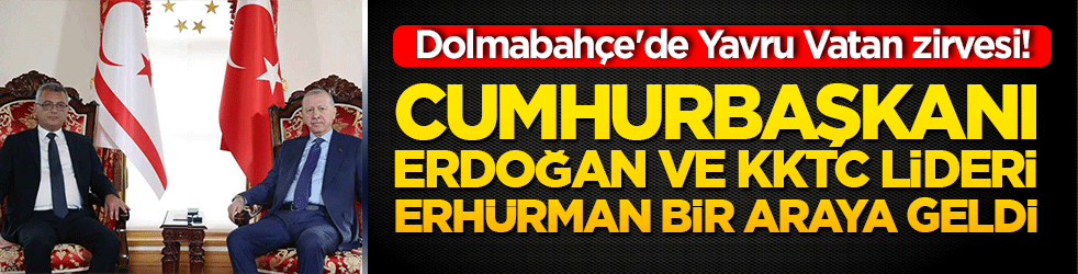 Dolmabahçe'de Yavru Vatan zirvesi! Cumhurbaşkanı Erdoğan ve KKTC Lideri Erhürman bir araya geldi