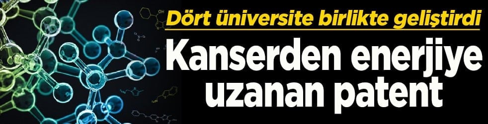 Dört üniversite birlikte geliştirdi Kanserden enerjiye uzanan patent