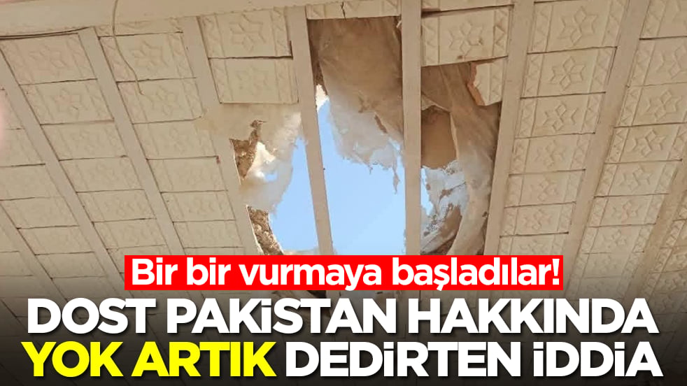 Dost Pakistan hakkında 'yok artık' dedirten iddia: Bir bir vurmaya başladılar