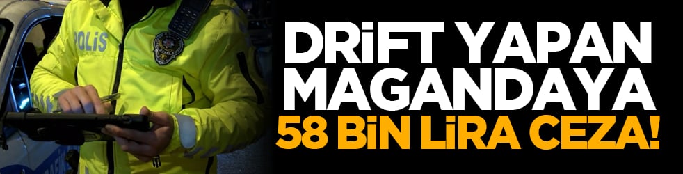 Drift yapan ucubeye 58 bin lira ceza!