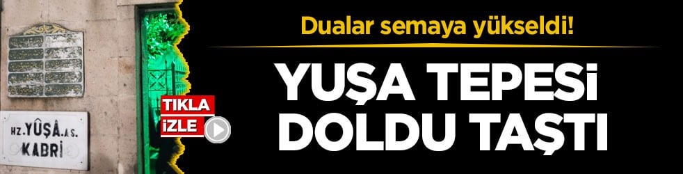 Dualar semaya yükseldi! Yuşa Tepesi doldu taştı
