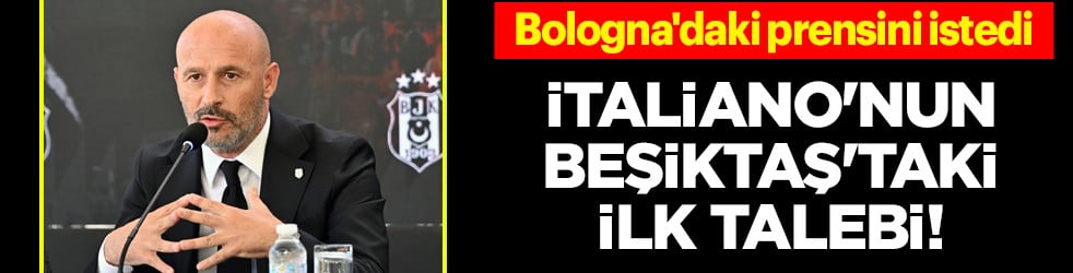 Düğmeye bastı! İtaliano'nun Beşiktaş'ın çarpıcı ilk talebi! Onlardan Bologna'daki prensini istedi
