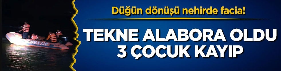 Düğün dönüşü nehirde facia! Tekne alabora oldu, 3 çocuk kayıp