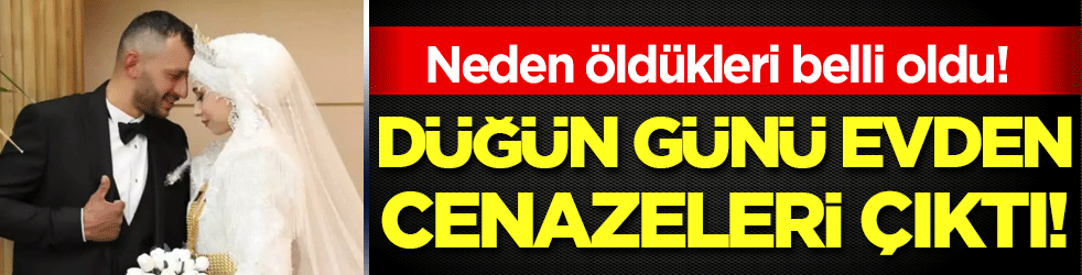 Düğün günü evden cenazeleri çıktı: Neden öldükleri belli oldu!