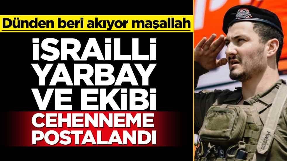 Dünden beri akıyor maşallah... İsrailli yarbay ve ekibi cehenneme postalandı