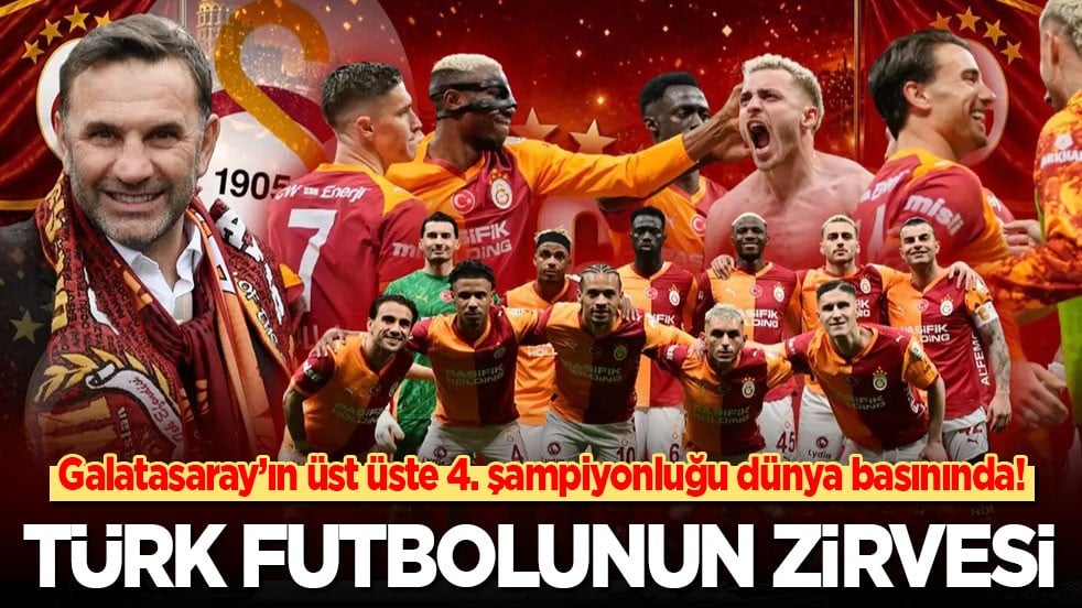 Dünya basını Galatasaray’ın üst üste 4. şampiyonluğunu böyle gördü: Türk futbolunun zirvesi