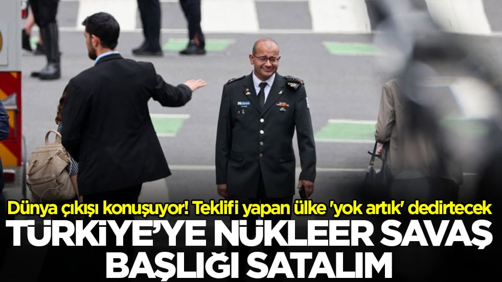 Dünya çıkışı konuşuyor! Teklifi yapan ülke 'yok artık' dedirtecek: Türkiye’ye nükleer savaş başlığı satalım