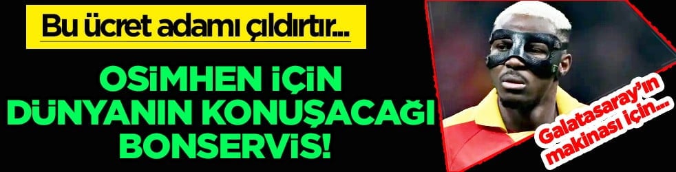 Dünya devinden Osimhen için dünyanın konuşacağı bonservis! Türk futbol tarihinde örneği yok