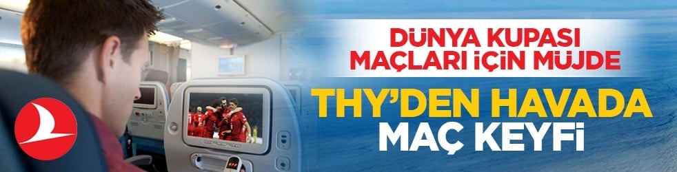 Dünya kupası maçları için müjde: THY’den havada maç keyfi