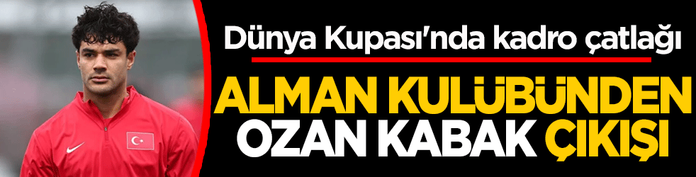 Dünya Kupası'nda kadro çatlağı: Alman kulübünden Ozan Kabak çıkışı!