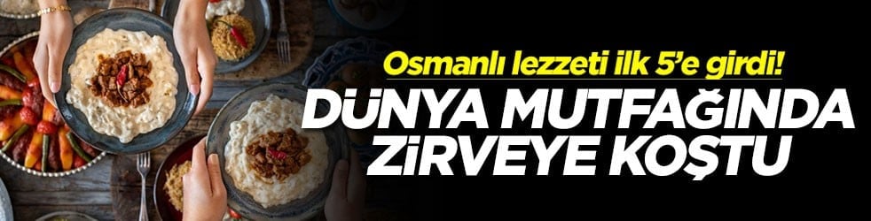 Dünya mutfağında zirveye koştu: Osmanlı lezzeti ilk 5’e girdi