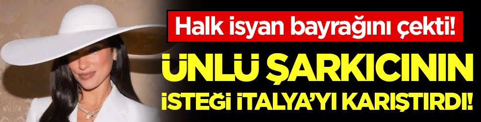 Dünya yıldızının isteği İtalya'yı karıştırdı! Halk isyan bayrağını çekti!