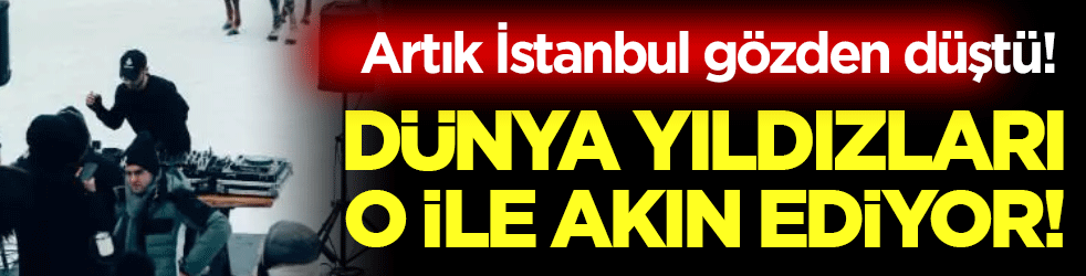 İstanbul gözden düştü: Dünya yıldızları o ile akın ediyor