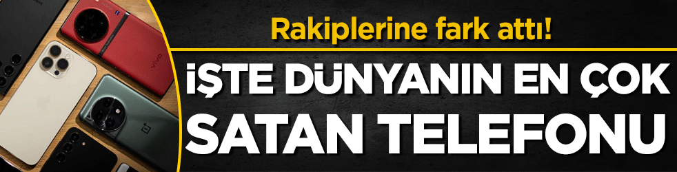Dünyanın en çok satan telefonu belli oldu! Rakiplerine fark attı!