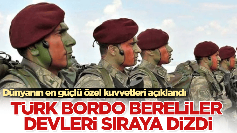 Dünyanın en güçlü özel kuvvetleri açıklandı: Türk Bordo Bereliler devleri sıraya dizdi