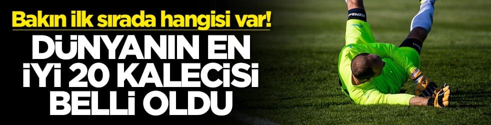 Dünyanın en iyi 20 kalecisi belli oldu! Bakın ilk sırada hangisi var!