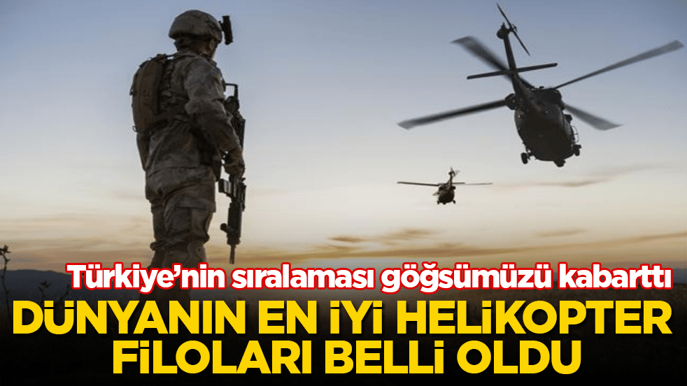 Dünyanın en iyi helikopter filoları belli oldu! Türkiye’nin sıralaması göğsümüzü kabarttı