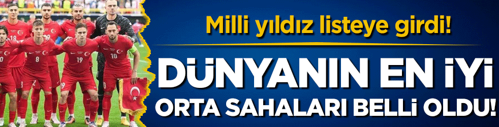 Dünyanın en iyi orta sahaları belli oldu! Milli yıldız listede!