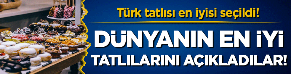 Dünyanın en iyi tatlıları listesi açıklandı! Türk tatlısı en iyisi seçildi!