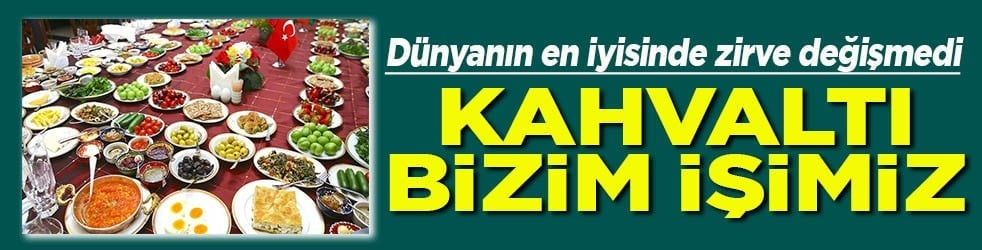Dünyanın en iyisinde zirve değişmedi Kahvaltı bizim işimiz
