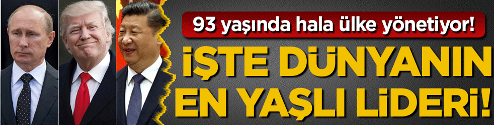 Dünyanın en yaşlı lideri belli oldu! 93 yaşında hala ülke yönetiyor!