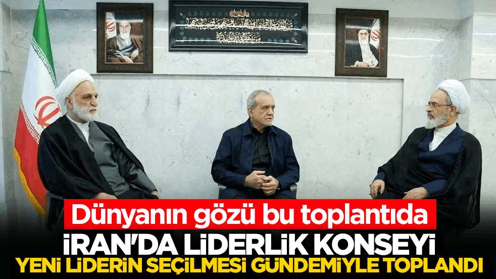 Dünyanın gözü bu toplantıda! İran'da Liderlik Konseyi, yeni liderin seçilmesi gündemiyle toplandı