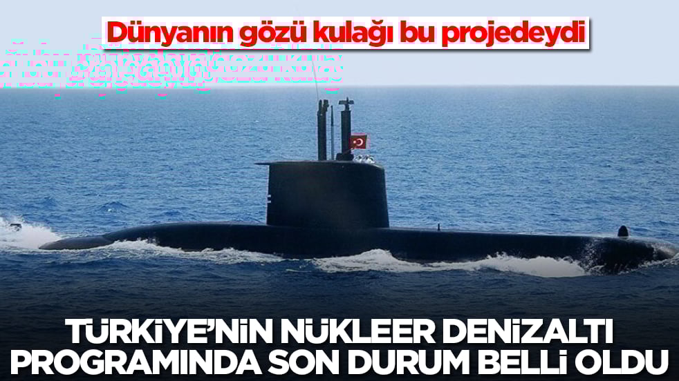 Dünyanın gözü kulağı bu projedeydi: Türkiye'nin nükleer denizaltısında son durum belli oldu