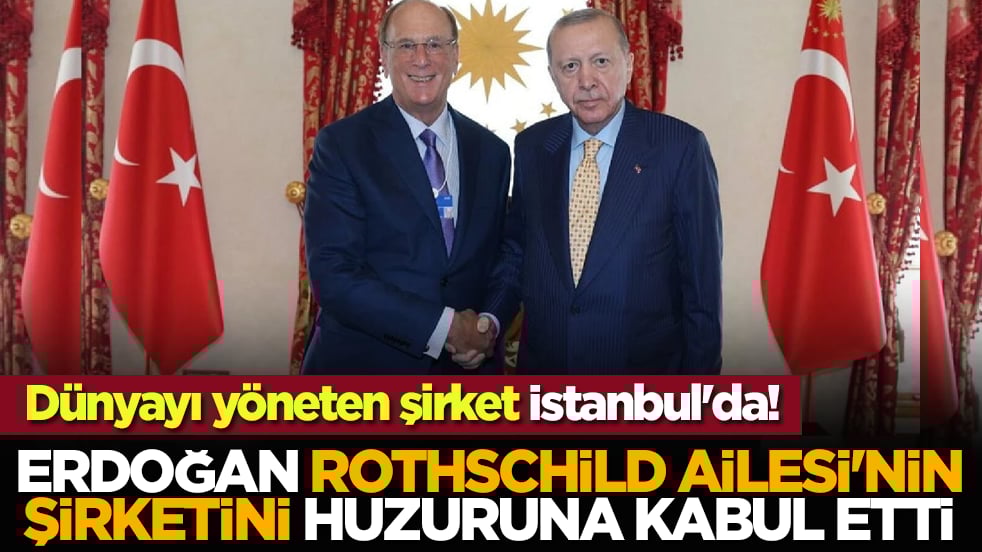 Dünyayı yöneten şirket İstanbul'da! Erdoğan Rothschild Ailesi'nin şirketini huzuruna kabul etti