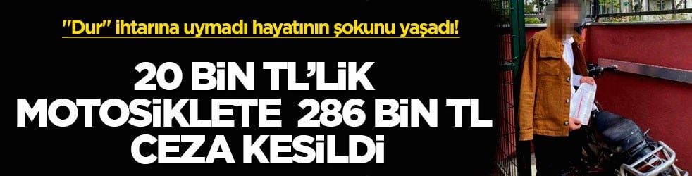 "Dur" ihtarına uymadı hayatının şokunu yaşadı! 20 bin TL’lik motosiklete 286 bin TL ceza kesildi