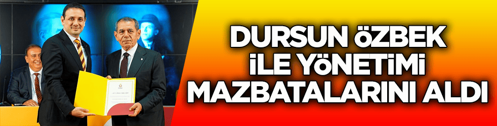 Galatasaray'da Dursun Özbek ile yönetimi mazbatalarını aldı