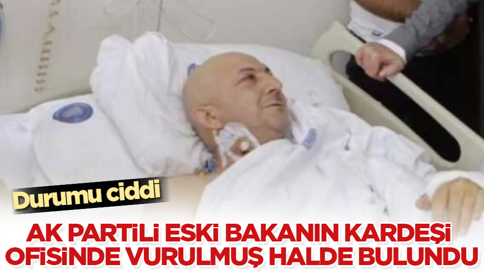 Durumu ciddi! AK Partili eski bakanın kardeşi, ofisinde silahla vurulmuş halde bulundu
