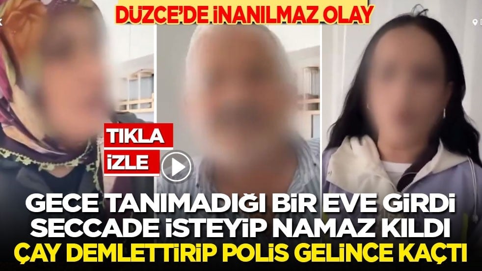 Düzce’de inanılmaz olay: Gece tanımadığı bir eve girdi, seccade isteyip namaz kıldı, çay demlettirip polisi görünce kaçtı