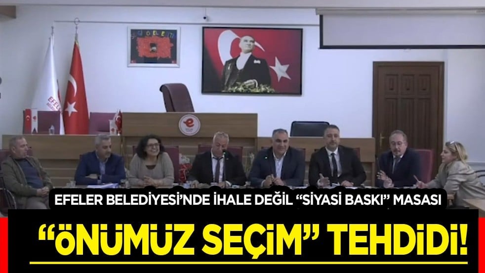 Efeler Belediyesi'nde ihale değil 'Siyasi Baskı' masası: 'Önümüz Seçim' tehdidi!