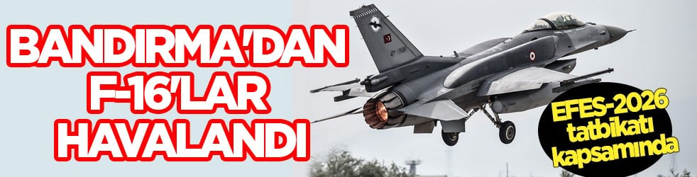EFES-2026 tatbikatı kapsamında Bandırma'dan F-16'lar havalandı! Gerçeğini aratmayan senaryolar...