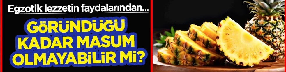 Egzotik lezzetin faydaları... Ananas tüketirken dikkat: Göründüğü kadar masum olmayabilir mi?