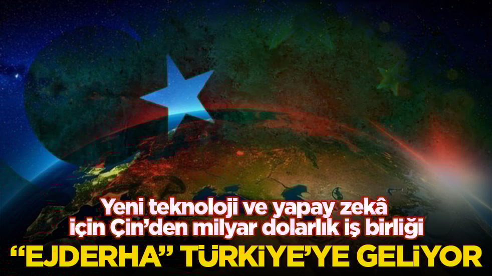 "Ejderha" Türkiye’ye geliyor! Yeni teknoloji ve yapay zekâ için Çin’den milyar dolarlık iş birliği
