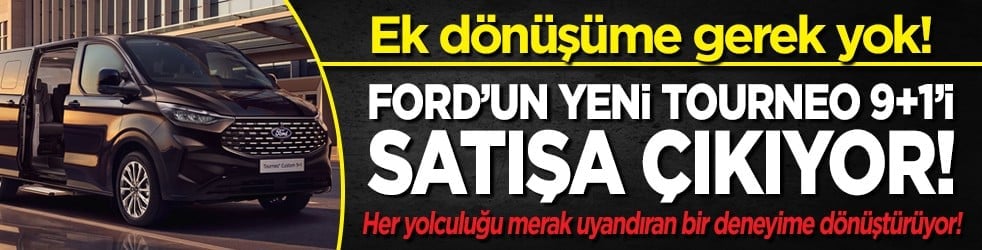 Ek dönüşüme gerek yok! Ford’un yeni Tourneo 9+1’i satışa çıkıyor!