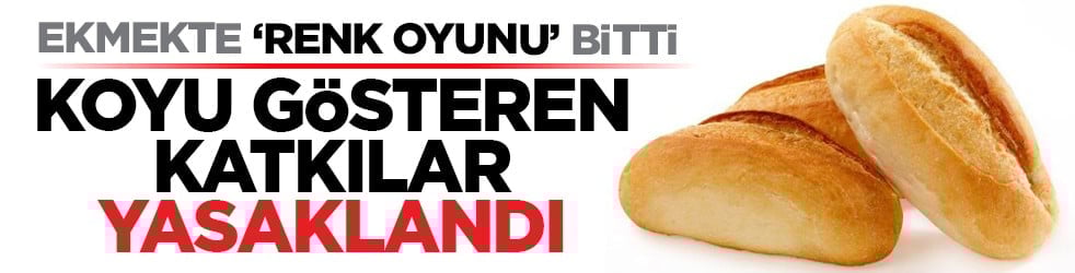 Ekmekte "renk oyunu" bitti: Koyu gösteren katkılar yasaklandı