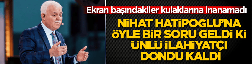 Ekran başındakiler kulaklarına inanamadı! Nihat Hatipoğlu’na Ramazan programında öyle bir soru geldi ki, ünlü ilahiyatçı dondu kaldı