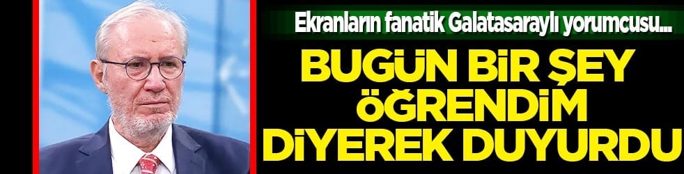 Ekranların fanatik yorumcusu Levent Tüzemen 'Bugün bir şey öğrendim' diyerek duyurdu
