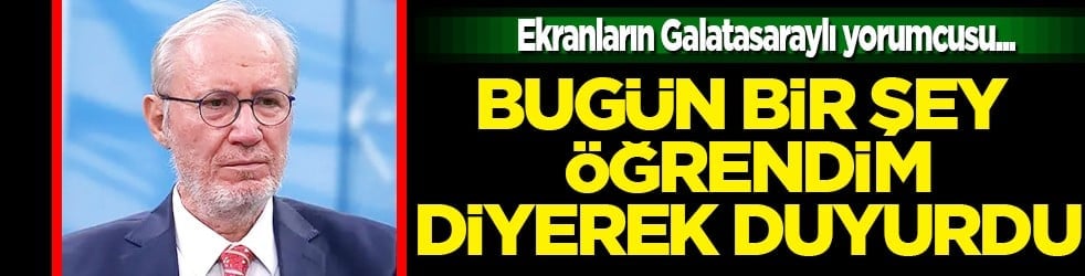 Ekranların Galatasaraylı yorumcusu Levent Tüzemen 'Bugün bir şey öğrendim' diyerek duyurdu