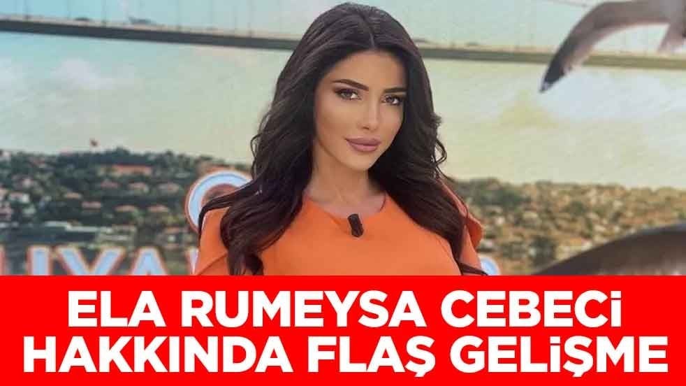 Ela Rumeysa Cebeci hakkında flaş gelişme