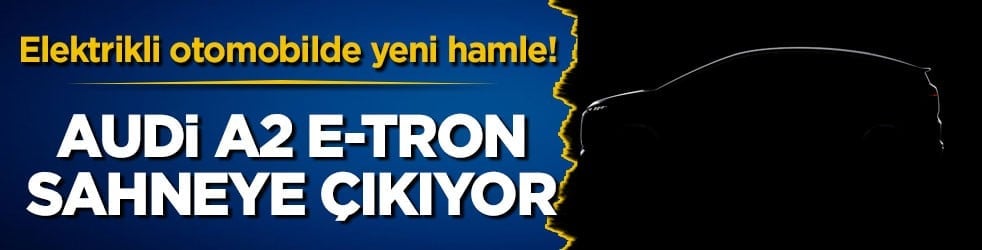 Elektrikli otomobilde yeni hamle! Audi A2 e-tron sahneye çıkıyor